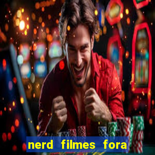 nerd filmes fora do ar